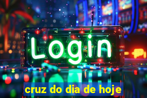 cruz do dia de hoje